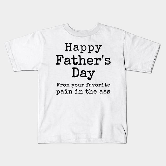 Happy Father's Day from your Favorite Pain in the Neck Kids T-Shirt by Try It